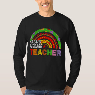 Nacho Average Teacher Cinco De Mayo For Teacher Me T-Shirt
