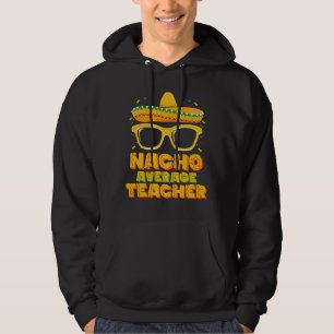 Nacho Average Teacher Cinco De Mayo Matching Hoodie