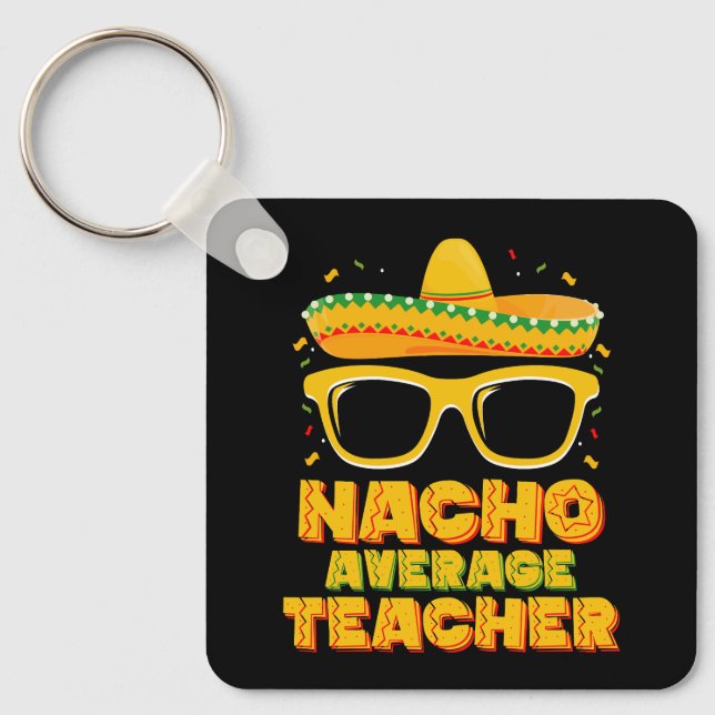 Nacho Average Teacher Cinco De Mayo Matching Key Ring (Front)