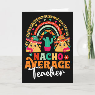 Nacho Average Teacher Cinco De Mayo Mexican Fiesta Card