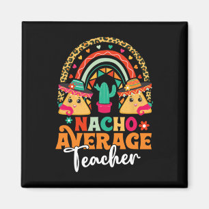 Nacho Average Teacher Cinco De Mayo Mexican Fiesta Magnet