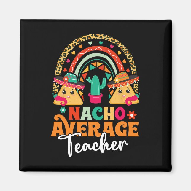 Nacho Average Teacher Cinco De Mayo Mexican Fiesta Magnet (Front)