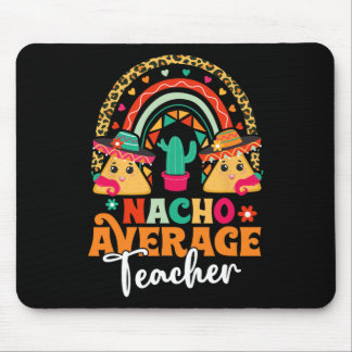 Nacho Average Teacher Cinco De Mayo Mexican Fiesta Mouse Pad