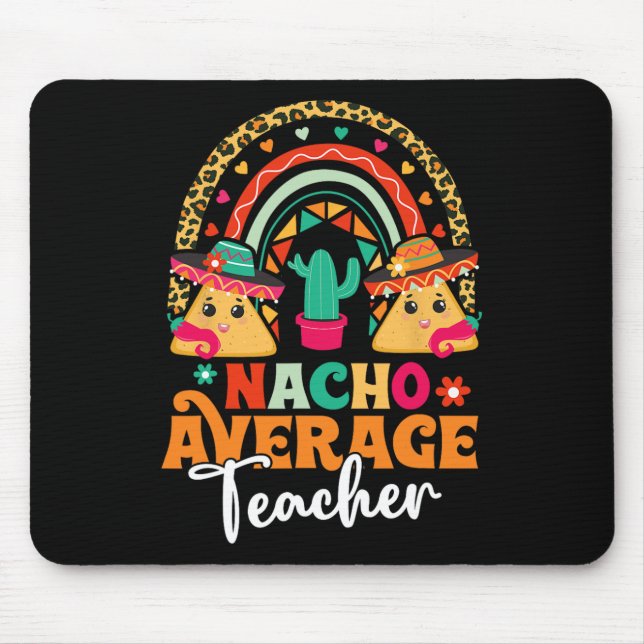 Nacho Average Teacher Cinco De Mayo Mexican Fiesta Mouse Pad (Front)