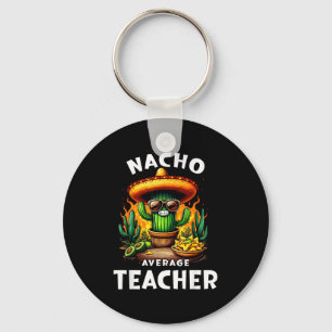 Nacho average teacher cinco de mayo mexican joke N Key Ring