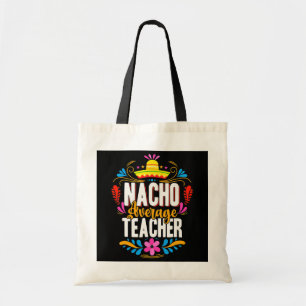 nacho average teacher cinco de mayo mexican tote bag