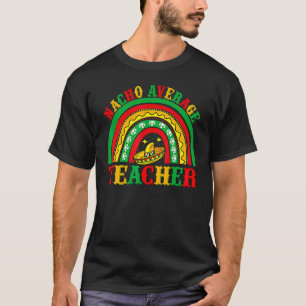 Nacho Average Teacher  Cinco De Mayo Poncho Hat Ra T-Shirt