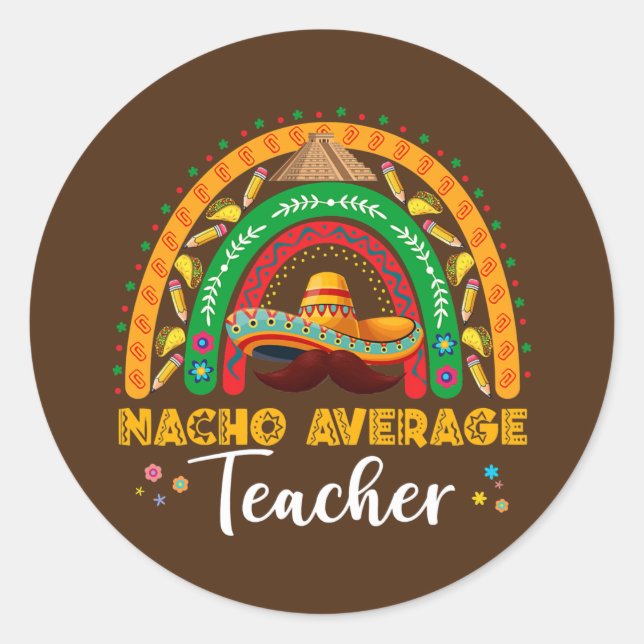Nacho Average Teacher Cinco De Mayo Rainbow Classic Round Sticker (Front)