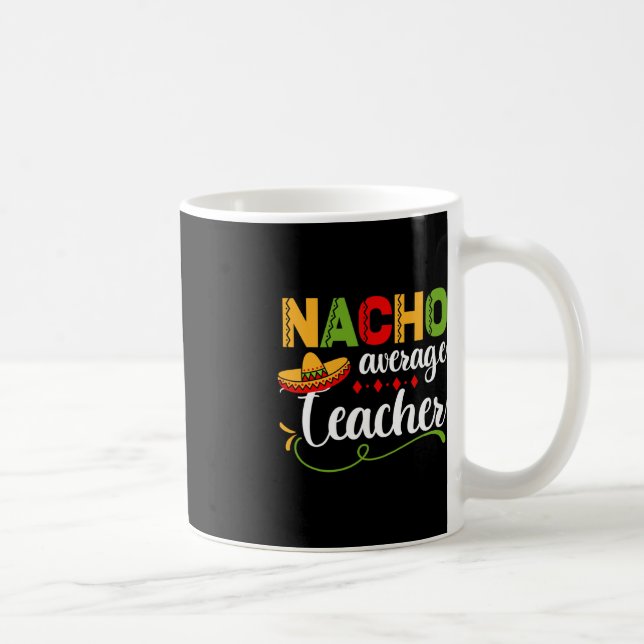 Nacho Average Teacher For Back to School Fun  Coffee Mug (Right)