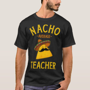 Nacho Average Teacher For Cinco De Mayo School Cos T-Shirt