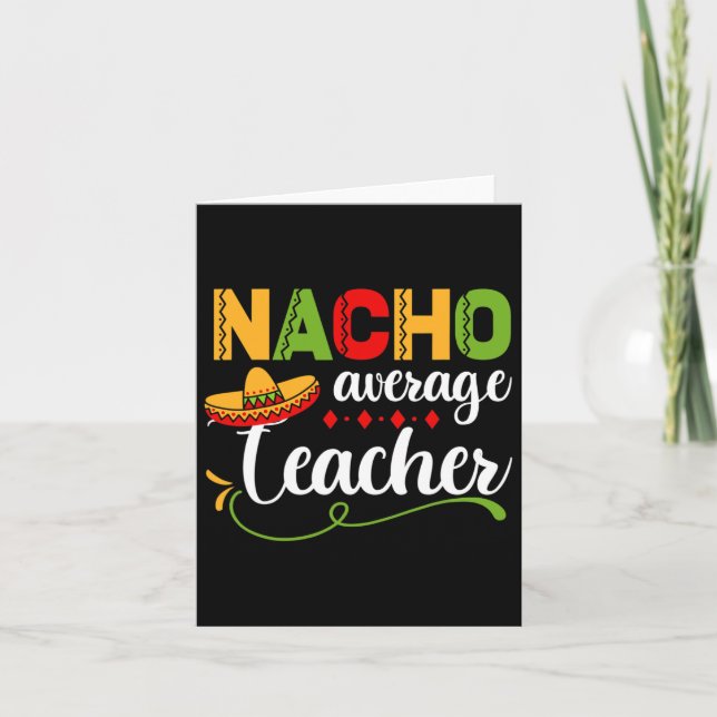 Nacho Average Teacher For Ck To School Fun  Card (Front)