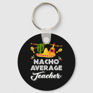 Nacho Average Teacher Funny Cinco De Mayo Mexican  Key Ring