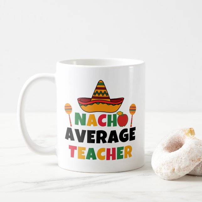 Nacho Average Teacher Funny Cinco de Mayo Teacher Coffee Mug (With Donut)