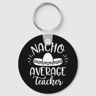 Nacho Average Teacher Funny For Teachers Key Ring