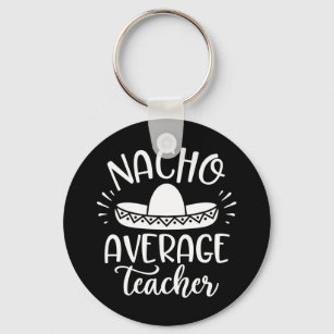 Nacho Average Teacher Funny For Teachers Key Ring