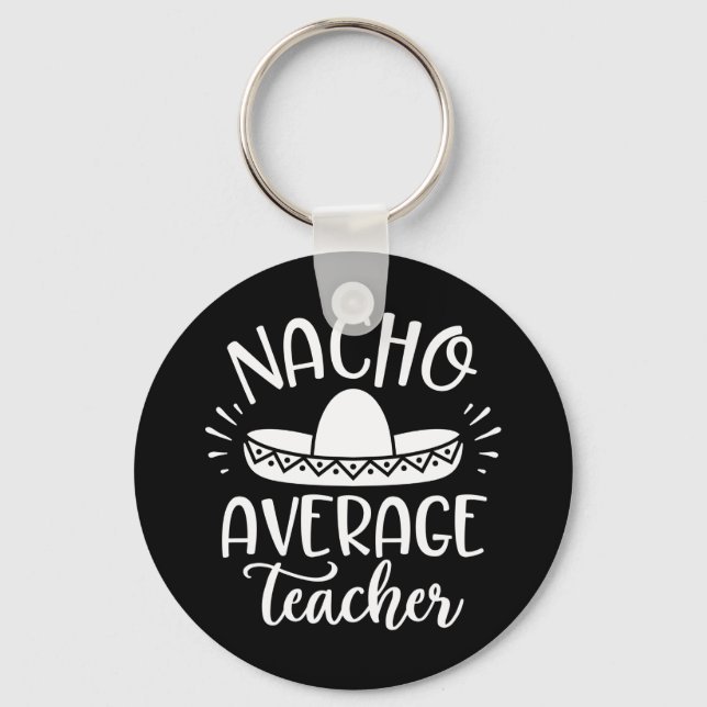 Nacho Average Teacher Funny For Teachers Key Ring (Front)