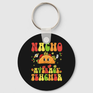 Nacho Average Teacher Funny Taco Food Mexican Cinc Key Ring