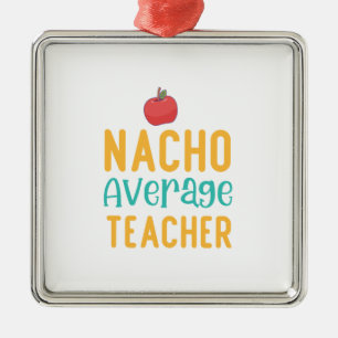 Nacho Average Teacher Metal Ornament