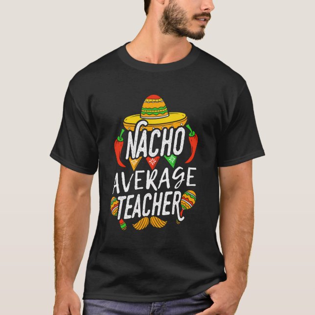 Nacho Average Teacher Mexican Mexico Sombrero Nach T-Shirt (Front)