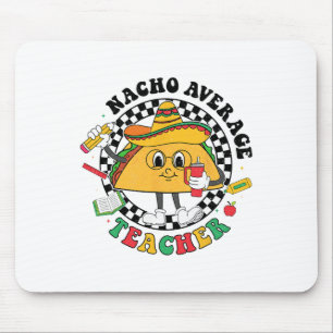 Nacho Average Teacher Taco Sombrero Cinco De Mayo  Mouse Pad