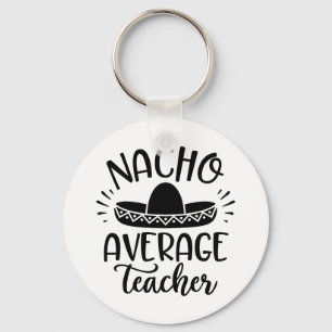 Nacho Average Teacher Teacher Ideas Key Ring