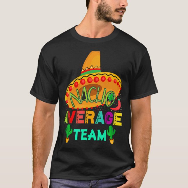 Nacho Average Team Cinco De Mayo Party  Mexican T-Shirt (Front)