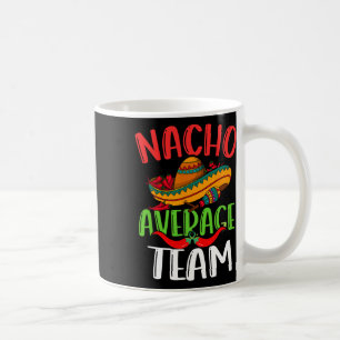 Nacho Average Team Mexican Funny Cinco De Mayo Coffee Mug
