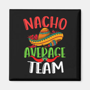 Nacho Average Team Mexican Funny Cinco De Mayo Magnet