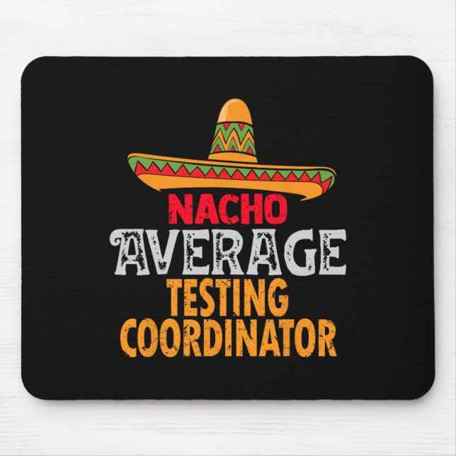 Nacho Average Testing Coordinator Cinco De Mayo Me Mouse Pad (Front)