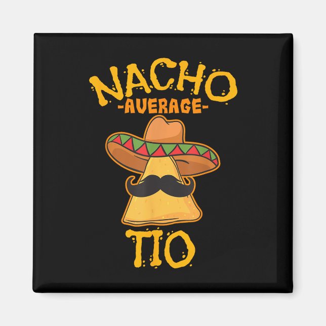 Nacho Average Tio Mexican Dish Uncle Cinco De Mayo Magnet (Front)