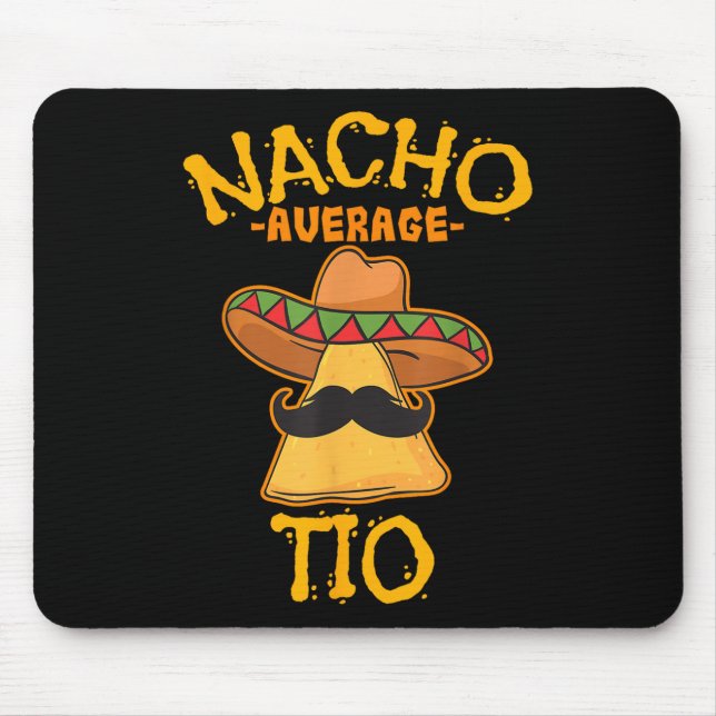 Nacho Average Tio Mexican Dish Uncle Cinco De Mayo Mouse Pad (Front)