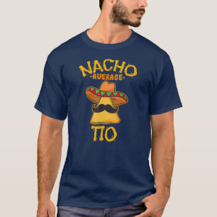 Nacho Average Tio Mexican Dish Uncle Cinco De T-Shirt