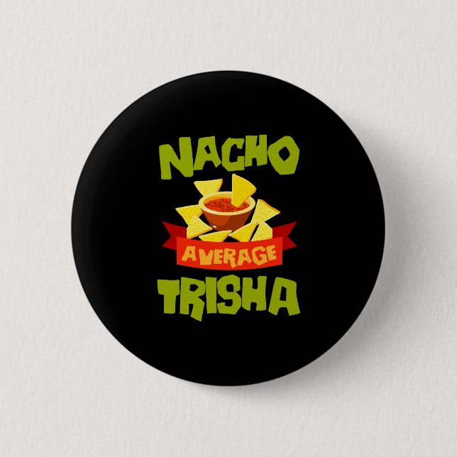 Nacho average trisha funny birthday name gift 6 cm round badge (Front)