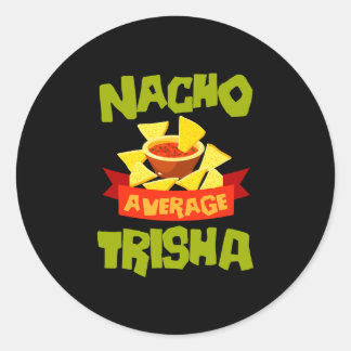 Nacho average trisha funny birthday name gift classic round sticker