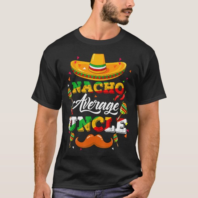 Nacho Average Uncle Adviser Cinco De Mayo Funny T-Shirt (Front)