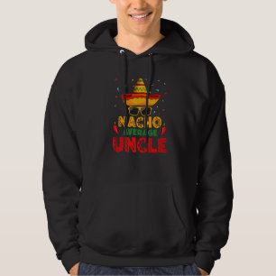 Nacho Average Uncle Cinco De Mayo Mexican Men Wome Hoodie