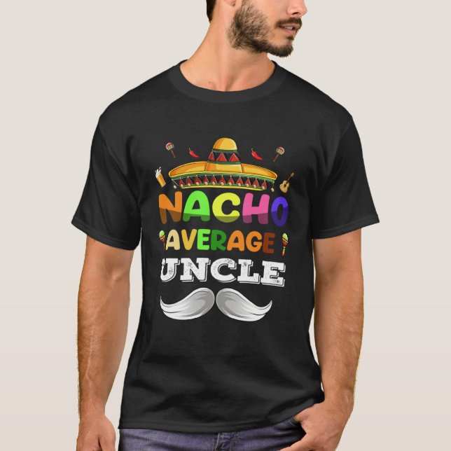 Nacho Average Uncle  Cinco De Mayo Mexican Party T-Shirt (Front)