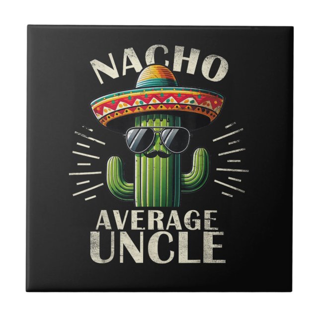 Nacho Average Uncle Father Day  Ceramic Tile (Front)