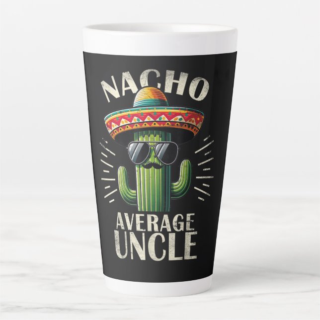 Nacho Average Uncle Father Day  Latte Mug (Front)