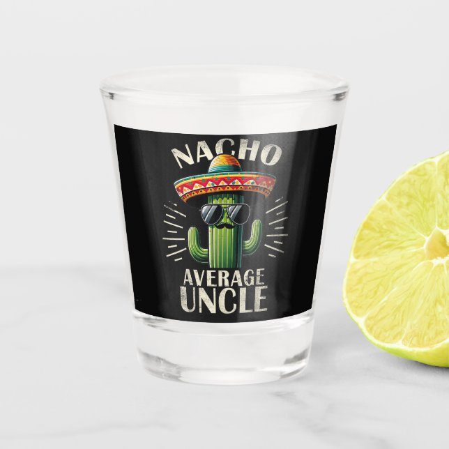 Nacho Average Uncle Father Day  Shot Glass (Front)