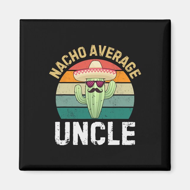 Nacho Average Uncle Funny Cinco De Mayo Mexican Un Magnet (Front)