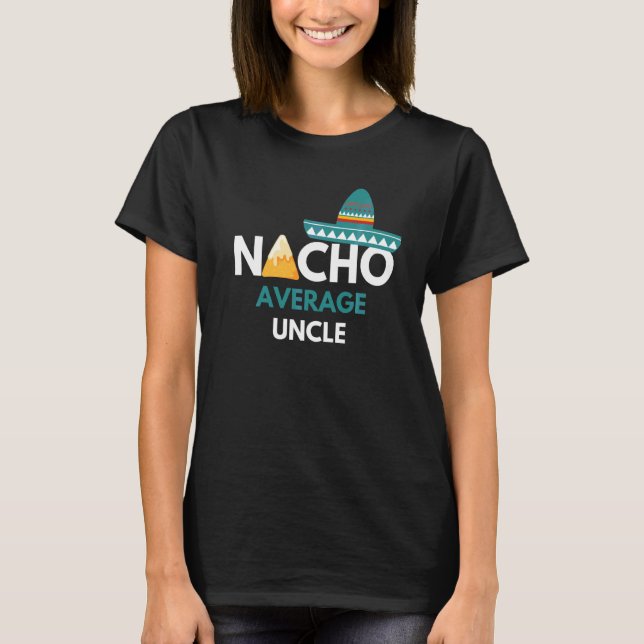 Nacho Average Uncle Funny Cinco De Mayo T-Shirt (Front)