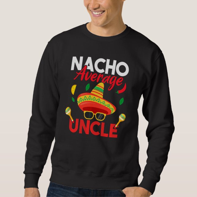 Nacho Average Uncle Funny Moustache Face Sombrero  Sweatshirt (Front)