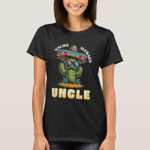 Nacho Average Uncle Gifts Funny Cactus Best Uncle T-Shirt