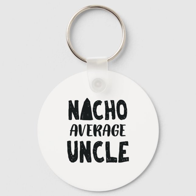 Nacho Average Uncle Mexican Food Funny Key Ring (Front)