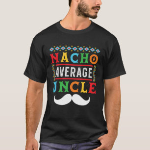 Nacho Average Uncle Mexico Mexican Cinco de Mayo T-Shirt