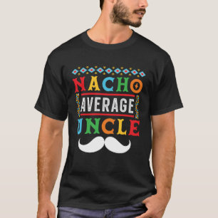 Nacho Average Uncle Mexico Mexican Cinco de Mayo T-Shirt