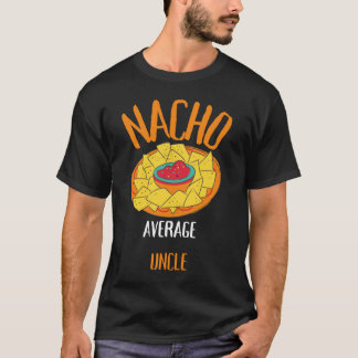 Nacho Average uncle T-Shirt