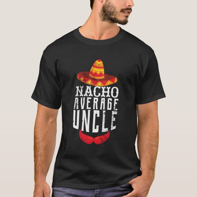 Nacho Average Uncle Uncle T-Shirt (Front)