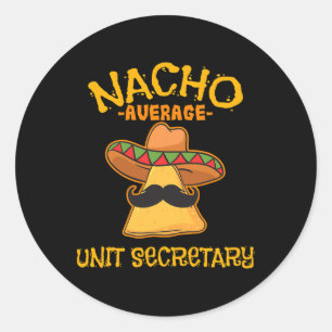 Nacho Average Unit Secretary Mexican Cinco De Mayo Classic Round Sticker